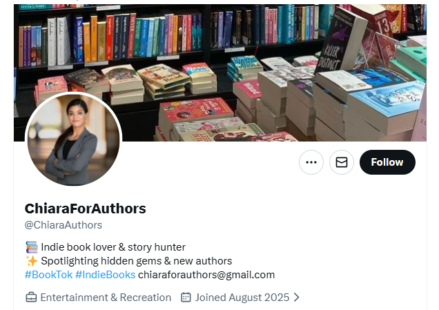 ChiaraForAuthors X account heading with (fake) photo:
ChiaraForAuthors
@ChiaraAuthors
📚 Indie book lover & story hunter
✨ Spotlighting hidden gems & new authors
#BookTok #IndieBooks chiaraforauthors@gmail.com
Entertainment & Recreation
Joined August 2025