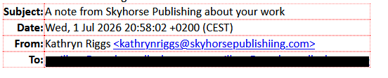 Subject: A note from Skyhorse Publishing about your work
Date: Wed, 1 Jul 2026 20:58:02 +0200 (CEST)
From: Kathryn Riggs <kathrynriggs@skyhorsepublishiing.com>
To: [redacted]