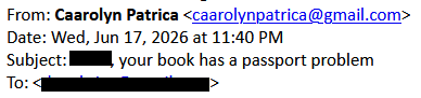 From: Caarolyn Patrica <caarolynpatrica@gmail.com>
Date: Wed, Jun 17, 2026 at 11:40 PM
Subject: <redacted>, your book has a passport problem
To: <redacted>